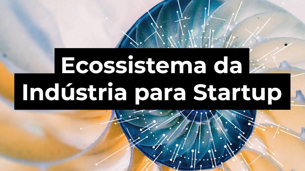 [Webinar] Ecossistema Indústria e Startup ECF